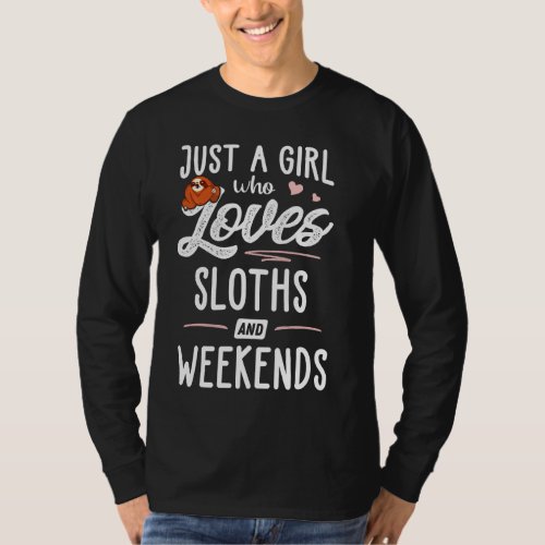 Just A Girl Who Loves Sloths And Weekends  Sloth L T_Shirt