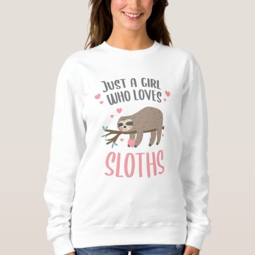 Just a Girl Who Loves Sloths Gift Girl Sweatshirt