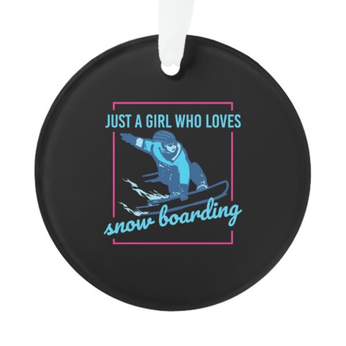 Just A Girl Who Loves Snowboarding Ornament