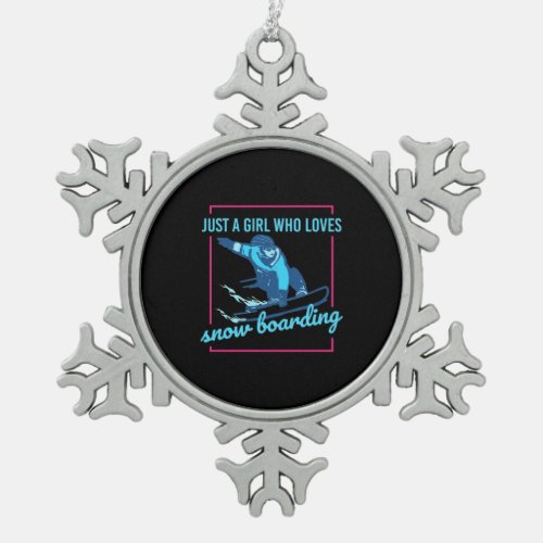 Just A Girl Who Loves Snowboarding Snowflake Pewter Christmas Ornament