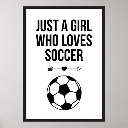 Just A Girl Who Loves Soccer Classy Black  White Poster