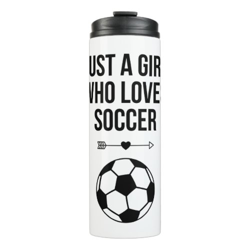 Just A Girl Who Loves Soccer Classy Black  White  Thermal Tumbler