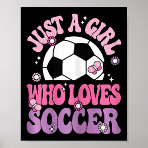 Just A Girl Who Loves Soccer Cute Soccer Player Gi Poster
