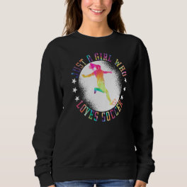 Just A Girl Who Loves Soccer Girl Apparel Soccer Q Sweatshirt