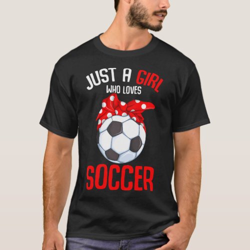Just a Girl who loves Soccer Girls Youth 	 T_Shirt