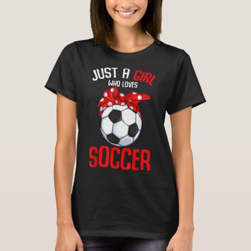 Just a Girl who loves Soccer Girls Youth  T_Shirt