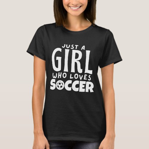 just a girl who loves soccer  T_Shirt
