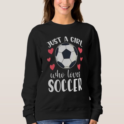 Just A Girl Who Loves Soccer Youth Soccer Player M Sweatshirt