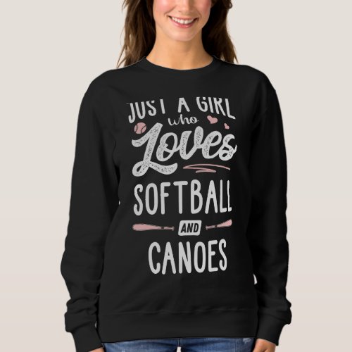Just A Girl Who Loves Softball And Canoes  Women Sweatshirt