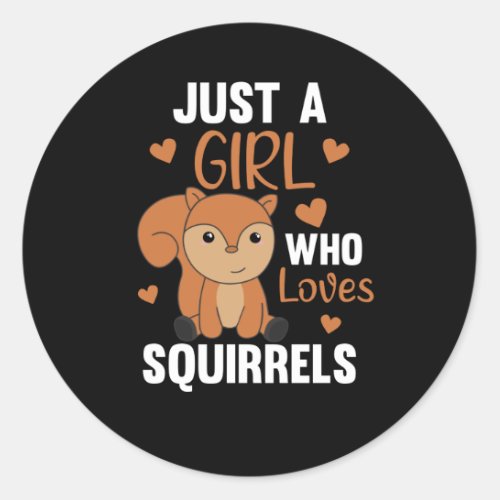 Just A Girl who loves Squirrels Sweet Squirrel Classic Round Sticker