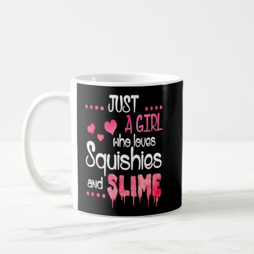 Just A Girl Who Loves Squishies and Slime  For Gir Coffee Mug