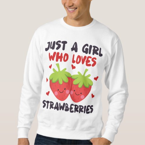 JUST A GIRL WHO LOVES STRAWBERRIES Kawaii Strawber Sweatshirt