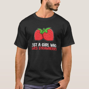 Just A Girl Who Loves Strawberries Strawberry T-Shirt