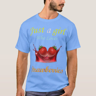 Just a Girl Who Loves Strawberries T-Shirt
