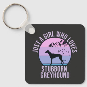 Just a Girl who loves Stubborn Greyhound gift  Keychain