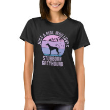 Just a Girl who loves Stubborn Greyhound gift
