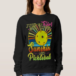 Just A Girl Who Loves Sunshine And Pickleball Ret Sweatshirt
