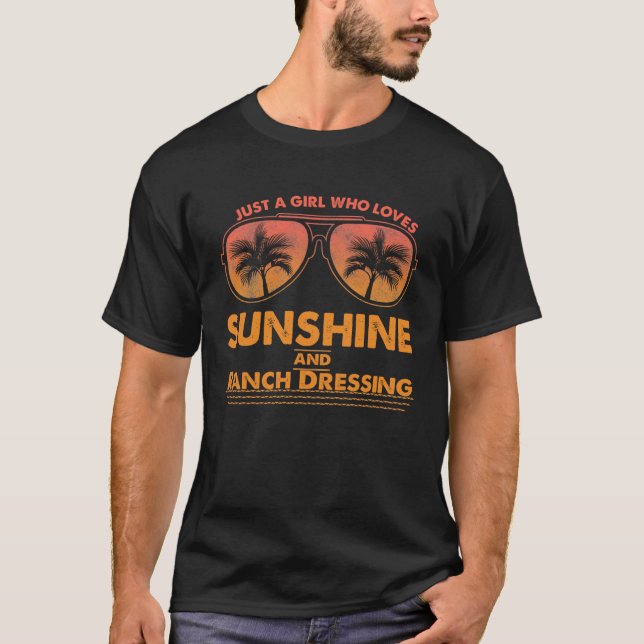 Just A Girl Who Loves Sunshine And Ranch Dressing  T-Shirt (Front)