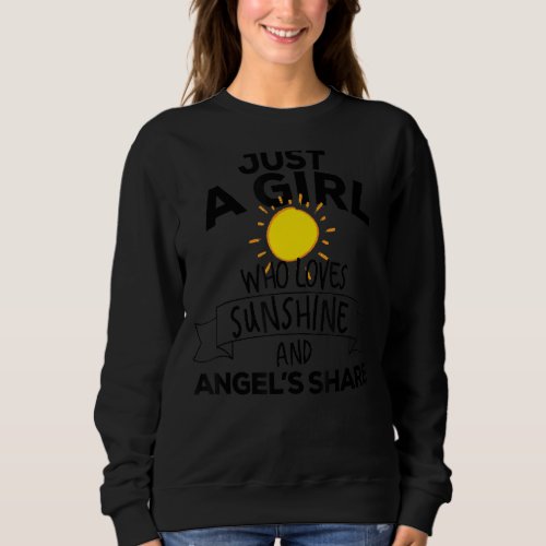 Just A Girl Who Loves Sunshine  Angels Share Bar Sweatshirt