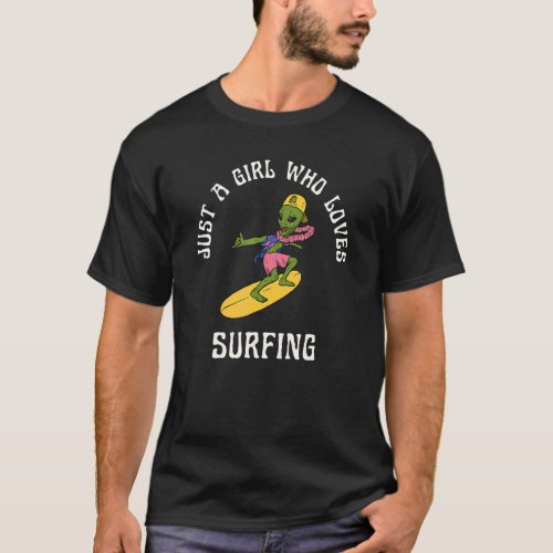 Just A Girl Who Loves Surfing  Alien And Hawaiian T_Shirt