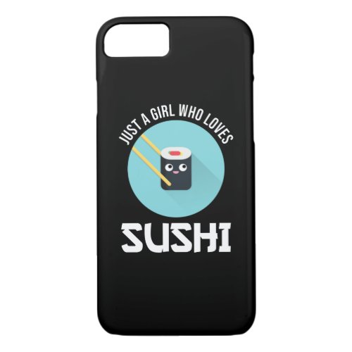 Just A Girl Who Loves Sushi iPhone 87 Case
