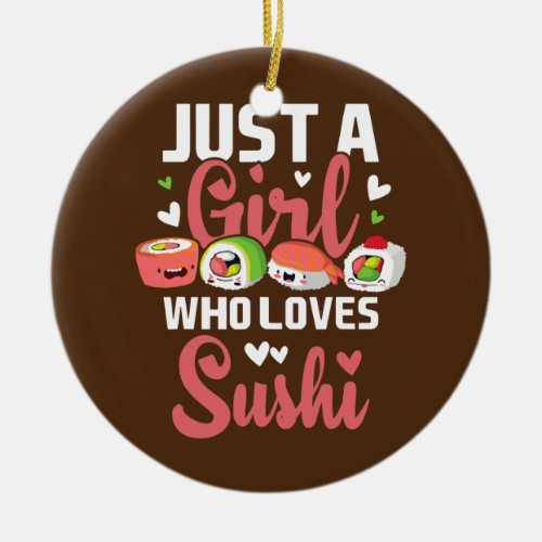 Just A Girl Who Loves Sushi Japan Japanese Food Ceramic Ornament
