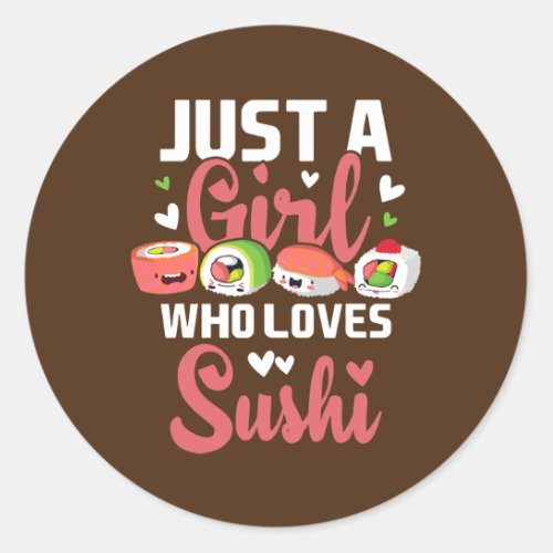 Just A Girl Who Loves Sushi Japan Japanese Food Classic Round Sticker