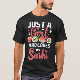 Just A Girl Who Loves Sushi - Japan Japanese Food T-Shirt