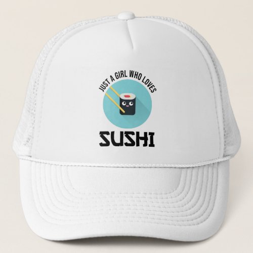 Just A Girl Who Loves Sushi Trucker Hat