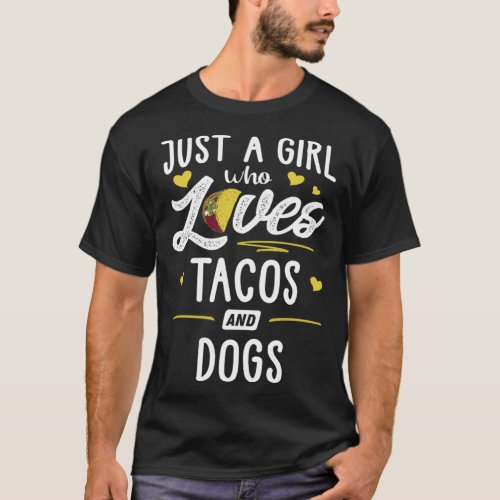 Just A Girl Who Loves Tacos And Dogs Taco T_Shirt