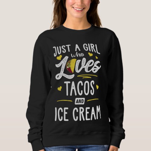 Just A Girl Who Loves Tacos And Ice Cream Taco Sweatshirt