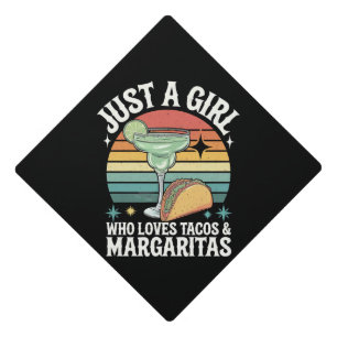Just A Girl Who Loves Tacos And Margarita Mexican Graduation Cap Topper