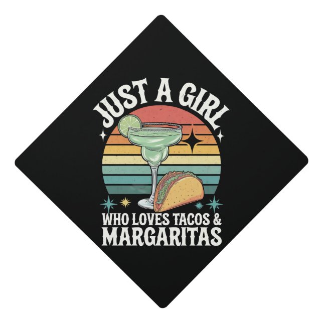 Just A Girl Who Loves Tacos And Margarita Mexican Graduation Cap Topper (Front)