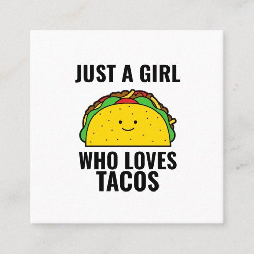 Just a girl who loves tacos is tacos Mexican Square Business Card
