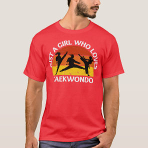 Just a girl who loves taekwondo T-Shirt