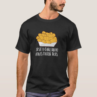Just A Girl Who Loves Tater Tots Funny Women Tater T-Shirt