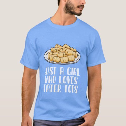 Just A Girl Who Loves Tater Tots T_Shirt