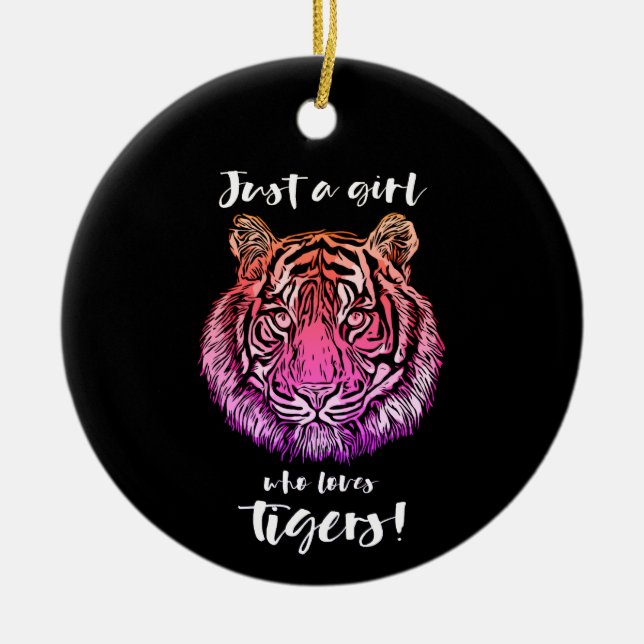 Just A Girl Who Loves Tigers! Ceramic Ornament (Front)