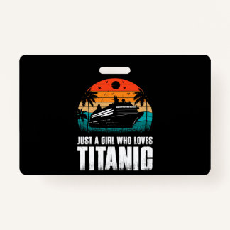 Just A Girl Who Loves Titanic Badge