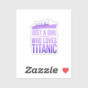 Just a Girl Who Loves Titanic Perfect for Titanic Sticker