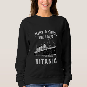 Just A Girl Who Loves Titanic Titanic Classic Ship Sweatshirt