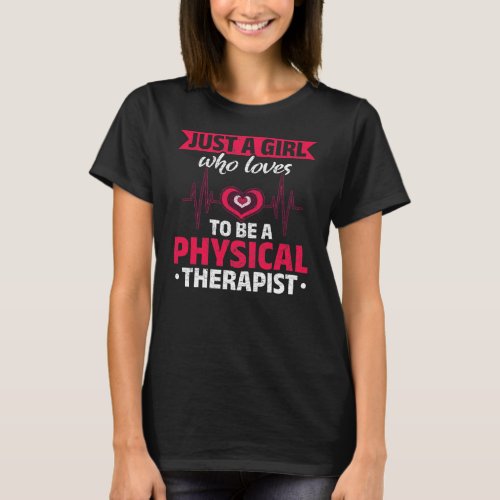 Just A Girl Who Loves To Be A Physical Therapist T_Shirt