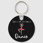 Just a girl who loves to dance keychain