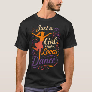 Just A Girl Who Loves To Dance T-Shirt