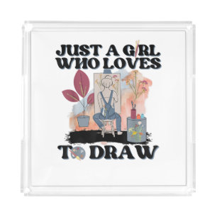 Just a Girl Who Loves to Draw Acrylic Tray