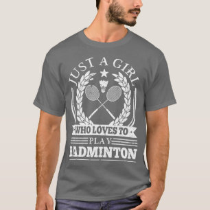 Just A Girl Who Loves To Play Badminton T-Shirt
