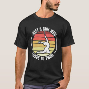 Just A Girl Who Loves To Twirl Baton Twirling T-Shirt