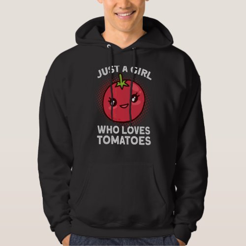 Just A Girl Who Loves Tomatoes 1 Hoodie