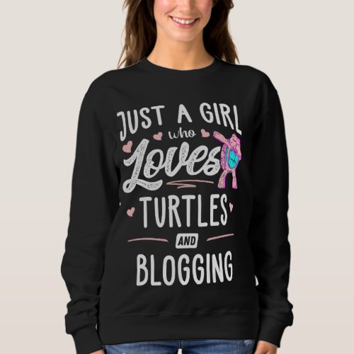 Just A Girl Who Loves Turtles And Blogging  Women Sweatshirt
