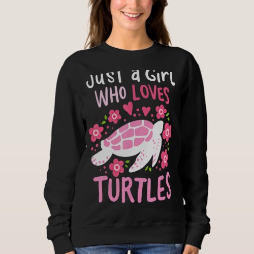Just A Girl Who Loves Turtles Turtle Sweatshirt